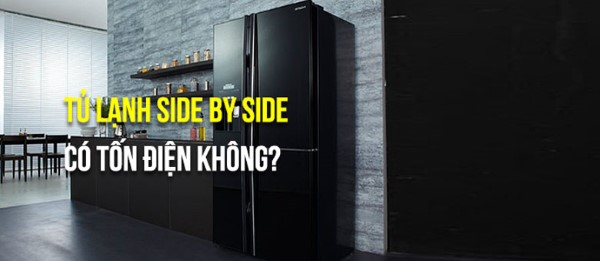 Tủ lạnh Side by Side có thực sự tiết kiệm điện không?